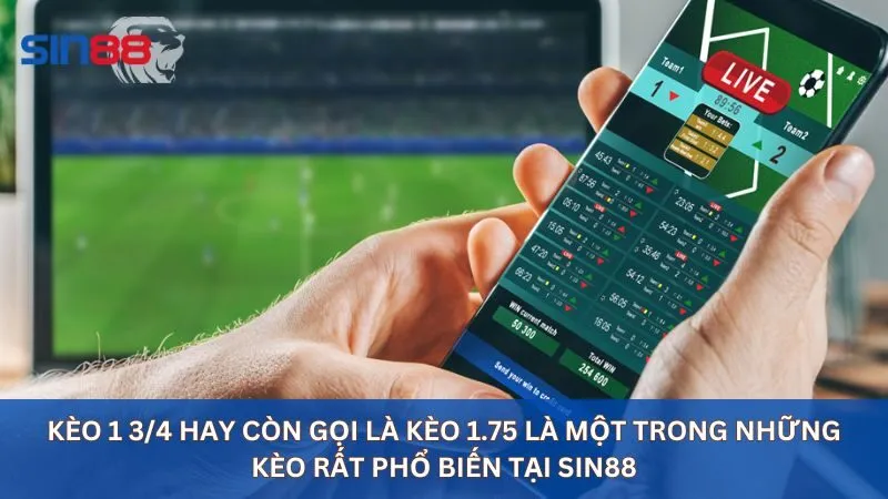 Kèo 1 3/4 hay còn gọi là kèo 1.75 là một trong những kèo rất phổ biến tại sin88